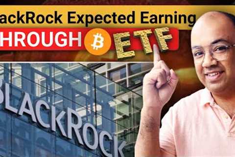 BlackRock Expected Earning Through Bitcoin ETF?