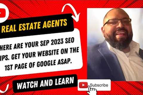 Real Estate Agents, Here are your September 2023 SEO Tips, GET ON THE 1ST PAGE OF GOOGLE ASAP.
