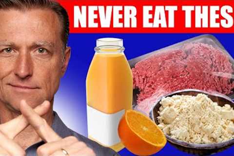 7 Foods You Should Never Eat – Dr. Berg