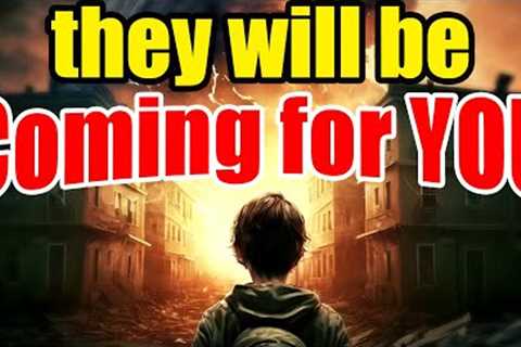 Get READY – An Existential THREAT – They WILL be Coming for YOU!!!
