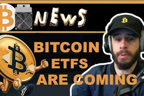Bitcoin ETFs are Coming