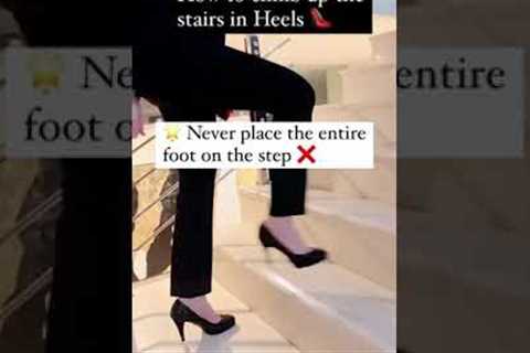 HOW TO WALK UP THE STAIRS IN HEELS 👠🌟