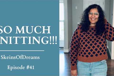 Knitting Podcast Ep 41: So much Knitting! Finished Objects, works in progress and Future knitting!