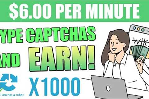 Type CAPTCHAs And Earn $6.00 Per Minute! | Make Money Online 2023