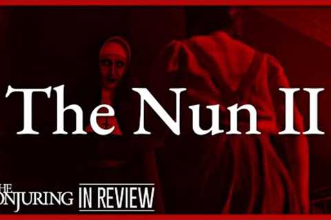 The Nun 2 In Review - Every Conjuring Movie Ranked &amp; Recapped