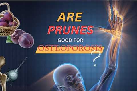 How Prunes can Help Combat Osteoporosis Naturally