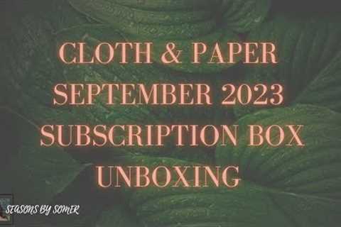 Cloth &amp; Paper | September 2023 | Subscription Unboxing