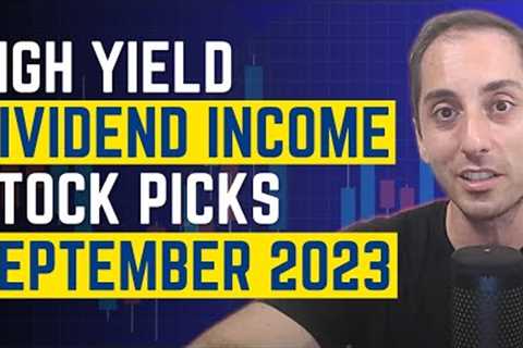 September 2023 High Yield Dividend Income Stock Picks &amp; Stock Market Update | Ep.42