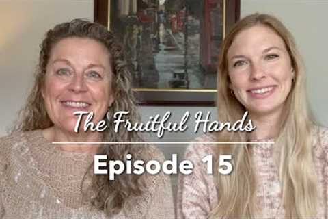 Ep. 15 The Fruitful Hands Knitting Podcast