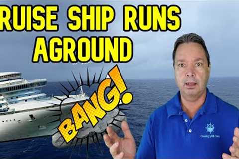CRUISE NEWS - CRUISE SHIP RUNS AGROUND AND MAY BE STUCK FOR DAYS