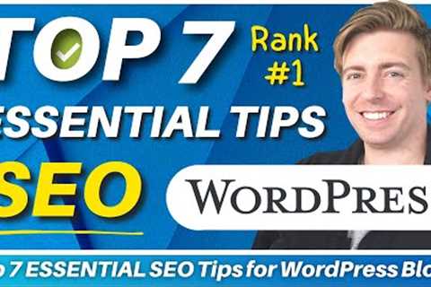 Top 7 ESSENTIAL SEO Tips for WordPress Blogs (SEO Guide for Beginners)