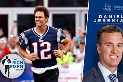 Daniel Jeremiah: Jets Should 100% Call Tom Brady after Aaron Rodgers Injury | The Rich Eisen Show