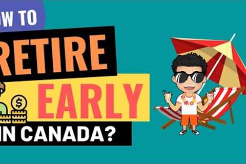 7 SIMPLE Steps To RETIRE Early In Canada | Retirement in Canada | How To Retire Early in Canada