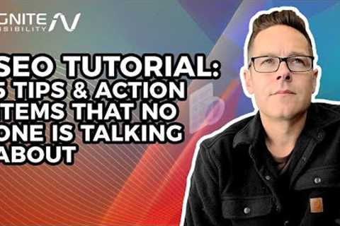 SEO Tutorial: 5 Tips &amp; Action Items that no One is Talking About
