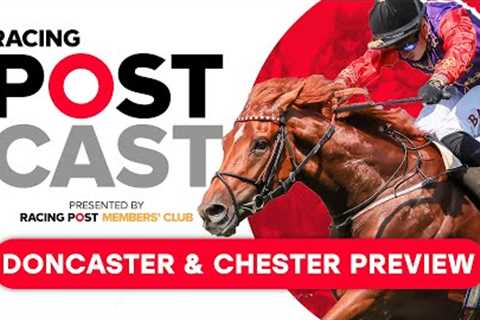St Leger Stakes preview | Doncaster &amp; Chester | Racing Postcast | Horse Racing Tips