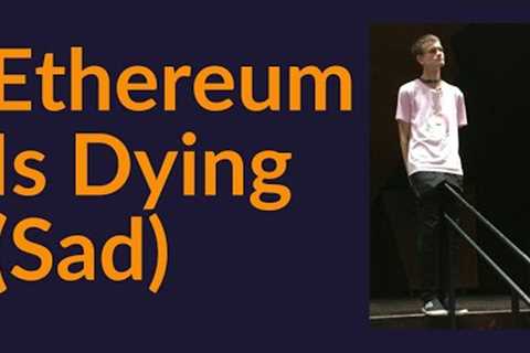 Ethereum Is Dying (Sad)