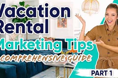 Vacation Rental Marketing Tips: A Comprehensive Guide - Part 1