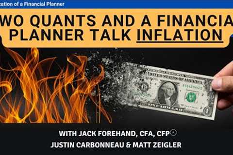 Two Quants and a Financial Planner Talk Inflation
