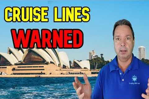 CRUISE NEWS - CRUISE LINES WARNED ABOUT AUSTRALIA CRUISES
