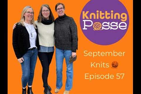 Knitting Posse Episode 57  Please Join us as we share our September Knits.