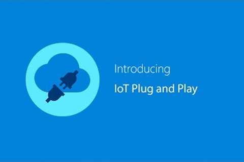Simplifying IoT with IoT Plug and Play