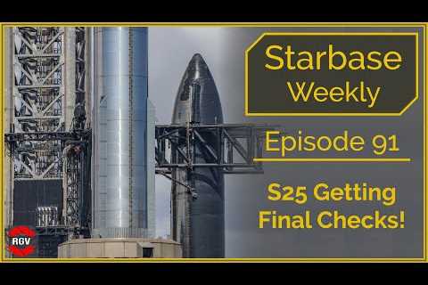 Starbase Weekly, Episode 91 - Surprising Booster Change Up &amp; S25 Final Checks