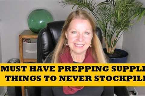 Must Have Prepping Supplies Things To Not Stockpile