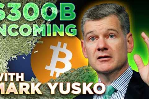 $300 Billion Coming To Bitcoin ETF w/ Mark Yusko