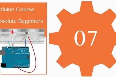 Tutorial 07: digitalRead() and the Serial Port: Arduino Course for Absolute Beginners (ReM)