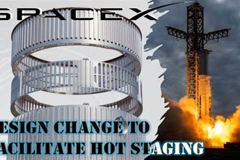 SpaceX Starship's interstage design change to facilitate hot staging | Ramping up for next testing!