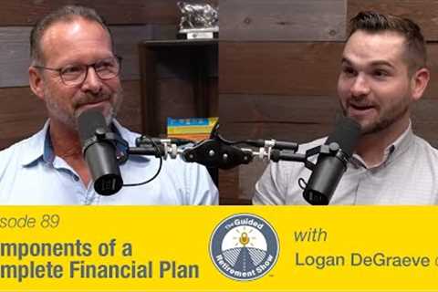 Components of a Complete Financial Plan | Ep. 89 | Logan DeGraeve | The Guided Retirement Show