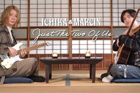 Just The Two Of Us on Guitar - Marcin and Ichika Nito