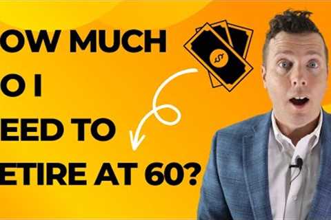 How Much Do I Need To Retire at 60 || Retirement Planning
