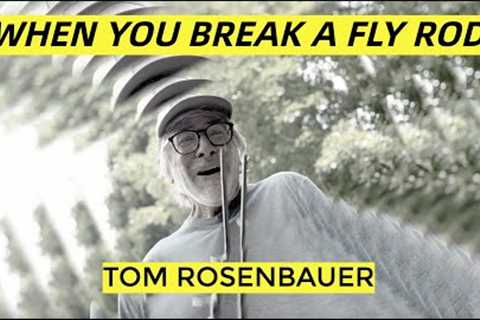 When You Break Your Fly Rod | Tom Rosenbauer