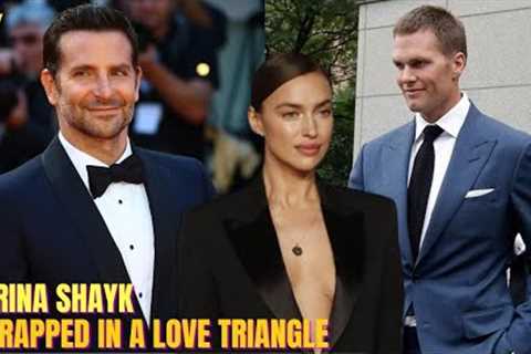 Irina Shayk Is Caught In a Love Triangle With Bradley Cooper &amp; Tom Brady