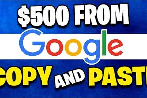EARN $500 DAILY FROM GOOGLE *Simple Copy &amp; Paste* (Make Money Online)