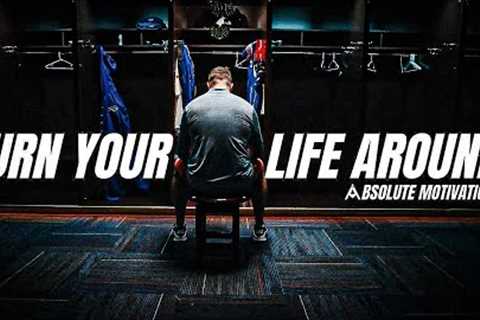 IT'S TIME TO TURN YOUR LIFE AROUND ONCE AND FOR ALL - Motivational Speech