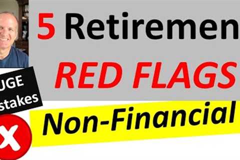 You're not ready for these - 5 Non-Financial Retirement Mistakes. Can I retire? Retirement planning.