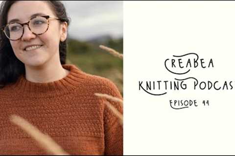 Creabea Knitting Podcast - Episode 44: A glut of knitting