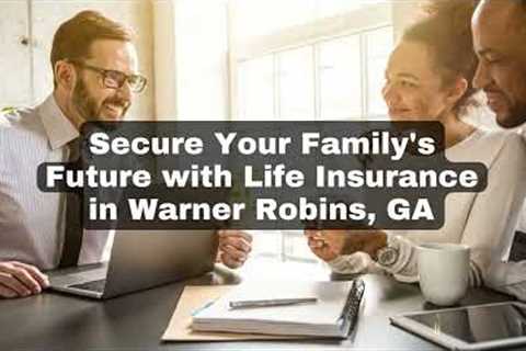 AutoInsuranceHomeInsurance - Secure Your Family s Future with Life Insurance in Warner Robins, GA