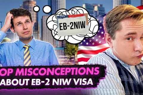 DEBUNKING EB-2 NIW VISA MYTHS: ALL THE MISCONCEPTIONS YOU MIGHT HAVE | US IMMIGRATION