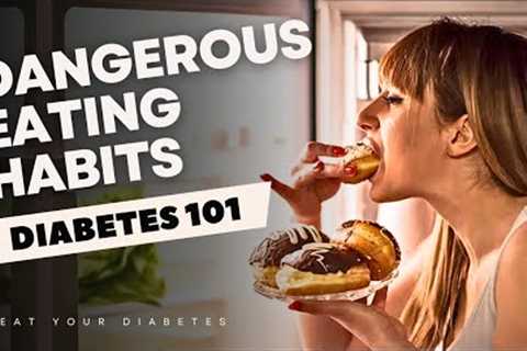 WARNING: Avoid These Dangerous Eating Habits If You Have Diabetes