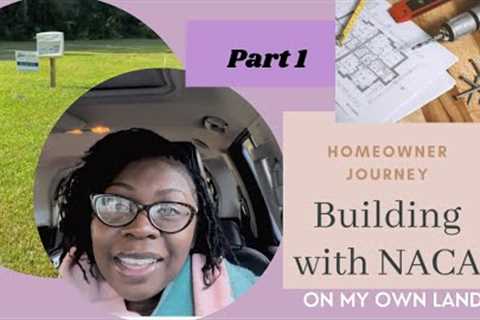 Part 1: Building with NACA on my own land | New Construction | Homeowner Journey