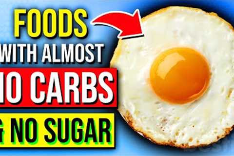 9 HEALTHIEST Foods With No Carbs &amp; No Sugar