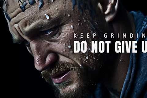 KEEP GRINDING. DO NOT GIVE UP (Powerful Motivational Speech)
