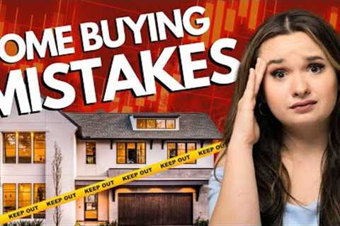 2023 First Time Home Buyer Mistakes To Avoid At All Costs!