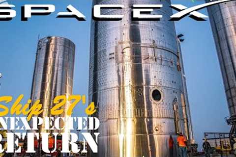 SpaceX Starship: From Retirement to Revival-  Ship 27's Remarkable Journey