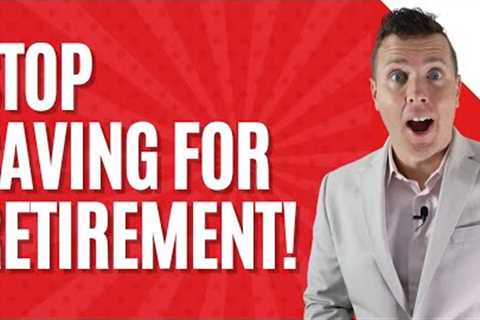STOP Saving For Retirement, Spend More MONEY Now!