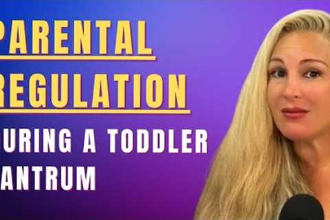 Parental Regulation During a Toddler Tantrum