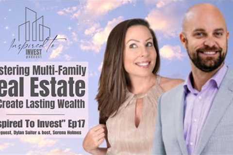 Mastering Multi-Family Real Estate To Create Lasting Wealth | Inspired To Invest Podcast Ep17
